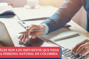Cuáles son los impuestos que paga una persona natural en Colombia