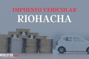 Impuesto Vehicular Riohacha La Guajira: Consulta, Liquidación y Pago