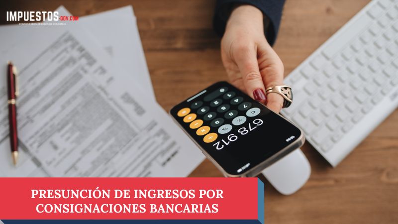 Presunción de ingresos por consignaciones bancarias