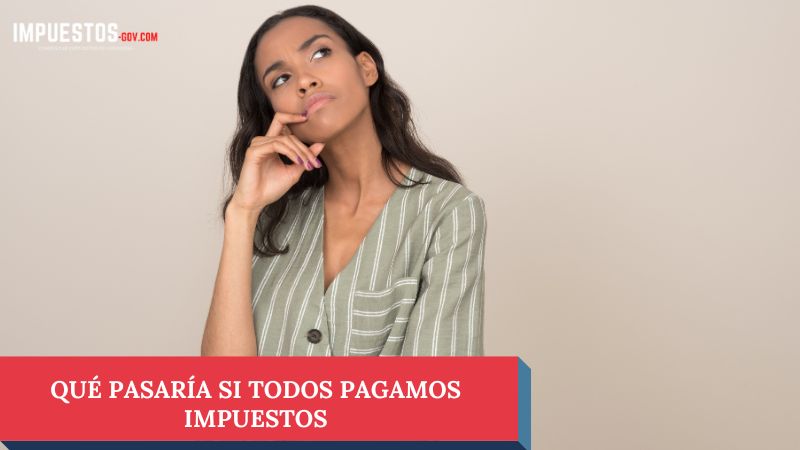 Qué pasaría si todos pagamos impuestos